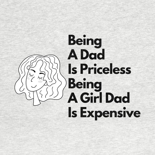 being a dad is priceless being a girl dad is expensive by eyoubree